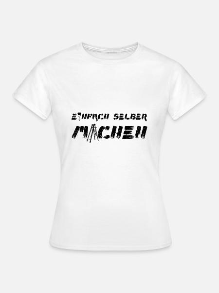 Selber Machen - Frauen T-Shirt - Weiß
