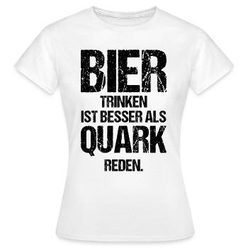 Bier Trinken Ist Besser Als Quark Reden Geschenk - Frauen T-Shirt - Weiß - Vorne - AI Model Female 172 dark (172cm)