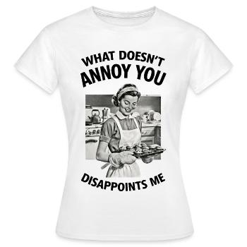 What doesn't annoy you.... - Women's T-Shirt - white - Front - AI Model Female 172 dark (172cm)