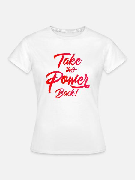 Take the Power Back - Frauen T-Shirt - Weiß