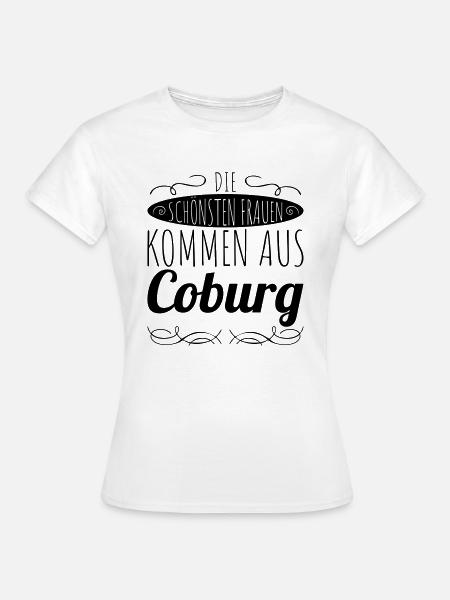 die schönsten Frauen kommen aus Coburg - Frauen T-Shirt - Weiß