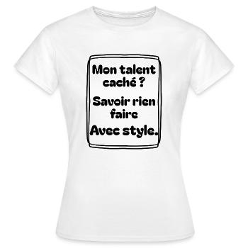 Mon talent caché ? Savoir rien faire avec style - T-shirt Femme - blanc - Devant - AI Model Female 172 dark (172cm)