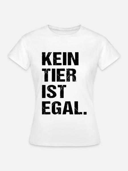 Kein Tier Ist Egal Tierschutz Tierliebhaber - Frauen T-Shirt - Weiß