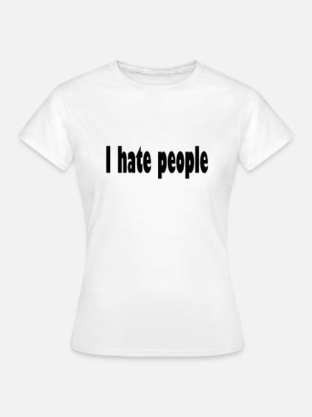 I hate people - Frauen T-Shirt - Weiß