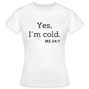 Yes I`m cold. ME 24:7 - Frauen T-Shirt - Weiß - Vorne - AI Model Female 172 dark (172cm)