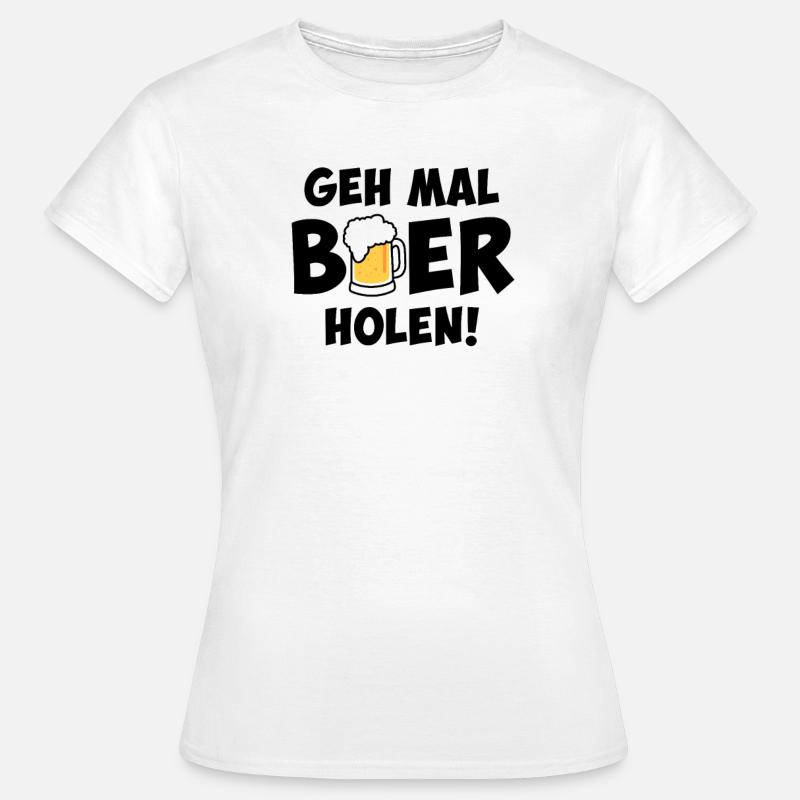 Go get some beer - Women's T-Shirt - white