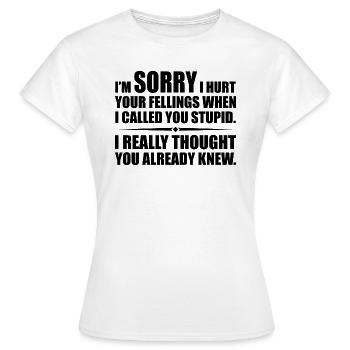 Ich habe deine Felle verletzt, als ich dich dumm nannte - Frauen T-Shirt - Weiß - Vorne - AI Model Female 172 dark (172cm)