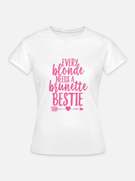 Every blonde needs a brunette Bestie UNISEX BF - Frauen T-Shirt - Weiß