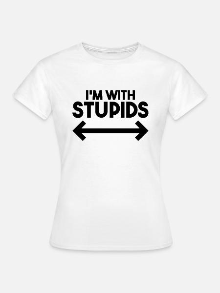 I'm With Stupids - Funny - Frauen T-Shirt - Weiß