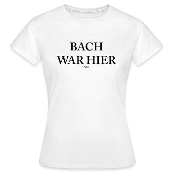 BACH WAR HIER nie - Frauen T-Shirt - Weiß - Vorne - AI Model Female 172 dark (172cm)