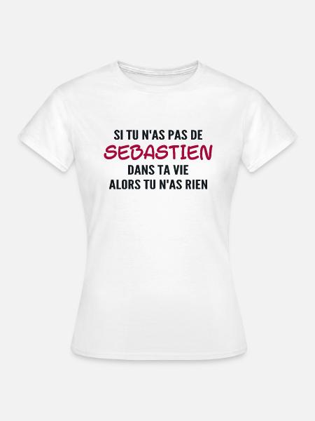 Si tu n'as pas de sebastien alors tu n'as rien - T-shirt Femme - blanc