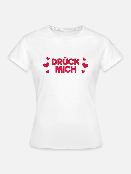 Drück mich - Frauen T-Shirt - Weiß