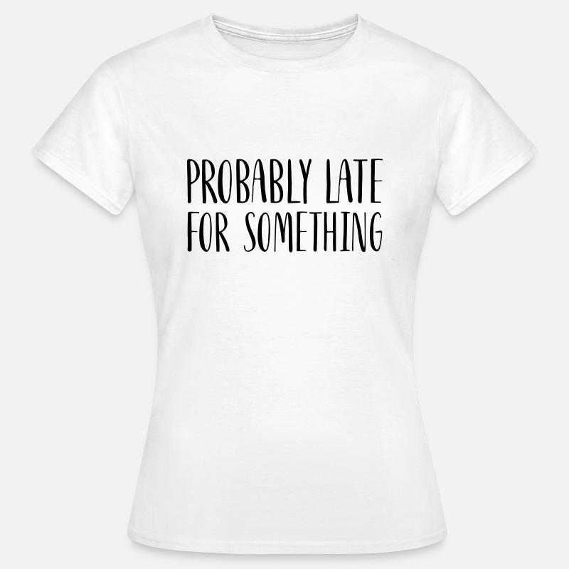 Probably Late For Something - Women's T-Shirt - white