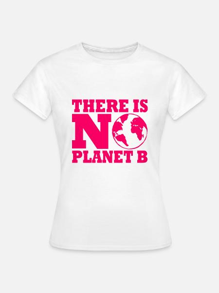 There is no planet B - Frauen T-Shirt - Weiß