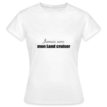 Jamais sans mon Land cruiser - T-shirt Femme - blanc - Devant - AI Model Female 172 dark (172cm)