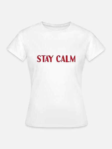 Stay Calm - Frauen T-Shirt - Weiß