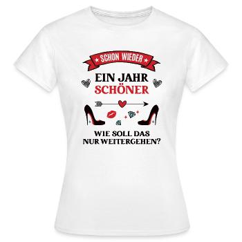 Geburtstag Spruch Schon Wieder Ein Jahr Schöner - Frauen T-Shirt - Weiß - Vorne - AI Model Female 172 dark (172cm)