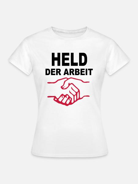 Held der Arbeit - Frauen T-Shirt - Weiß