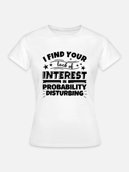 Wahrscheinlichkeitsrechnung lustiges Geschenk - Frauen T-Shirt - Weiß