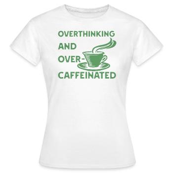 Trop réfléchir et trop caféiné en vert - T-shirt Femme - blanc - Devant - AI Model Female 172 dark (172cm)