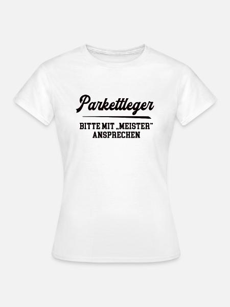 Parkettleger Meister Prüfung Bestanden Bodenleger - Frauen T-Shirt - Weiß