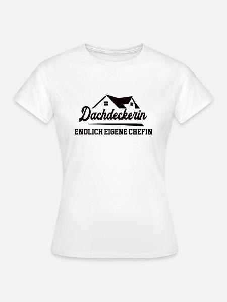 Dachdeckerin Chefin Selbstständigkeit Dachdeckerei - Frauen T-Shirt - Weiß