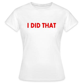 I did that - Women's T-Shirt - white - Front - AI Model Female 172 dark (172cm)