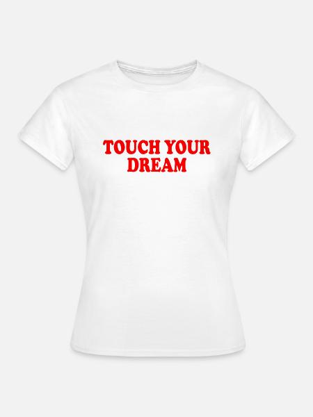 touch your dream - Frauen T-Shirt - Weiß