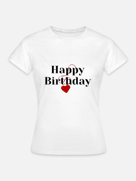 Happy Birthday - Frauen T-Shirt - Weiß