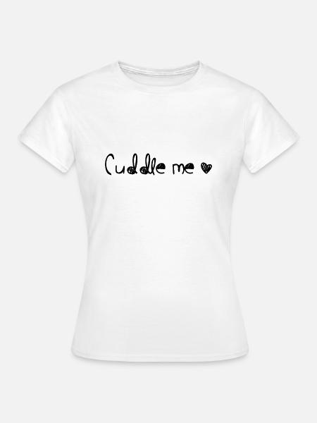 cuddle me - Frauen T-Shirt - Weiß