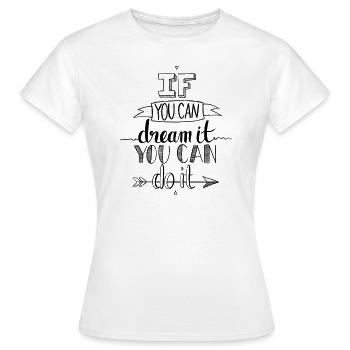 If You Can Dream It You Can Do It - Women's T-Shirt - white - Front - AI Model Female 172 dark (172cm)