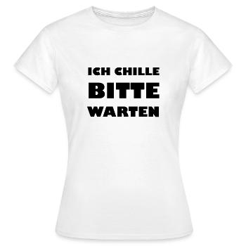Ich chille bitte warten - Frauen T-Shirt - Weiß - Vorne - AI Model Female 172 dark (172cm)