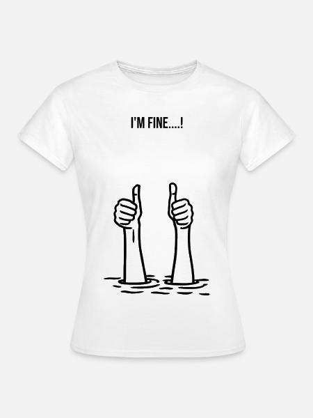 I'm fine... - Frauen T-Shirt - Weiß