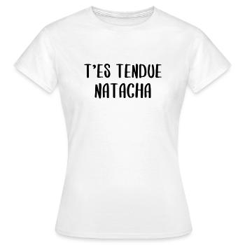 T'es tendue natacha - Dikkenek - T-shirt Femme - blanc - Devant - AI Model Female 172 dark (172cm)