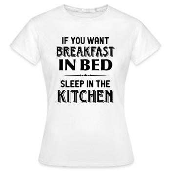 You want breakfast in bed. Sleep in the kitchen. - Women's T-Shirt - white - Front - AI Model Female 172 dark (172cm)