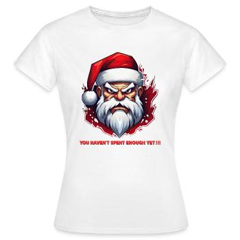 Père Noël en colère - Vous n’avez pas encore assez dépensé !! - T-shirt Femme - blanc - Devant - AI Model Female 172 dark (172cm)