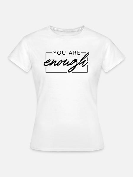 You are enough - Frauen T-Shirt - Weiß