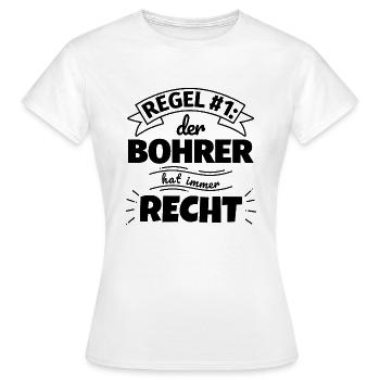 Bohrer Geschenke – Hat immer Recht - Frauen T-Shirt - Weiß - Vorne - AI Model Female 172 dark (172cm)