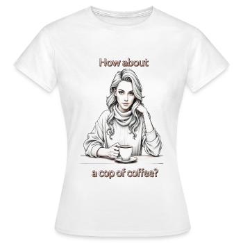 How about a cup of coffee? - Women's T-Shirt - white - Front - AI Model Female 172 dark (172cm)