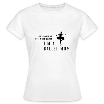 Of Course I'm Awesome, I'm A Ballet Mom - Women's T-Shirt - white - Front - AI Model Female 172 dark (172cm)
