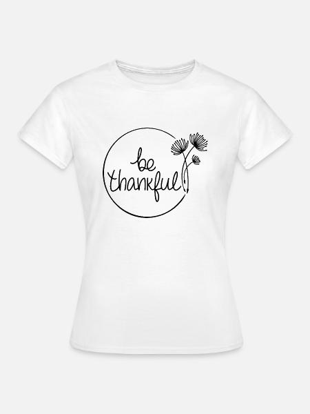 Be thankful - Frauen T-Shirt - Weiß