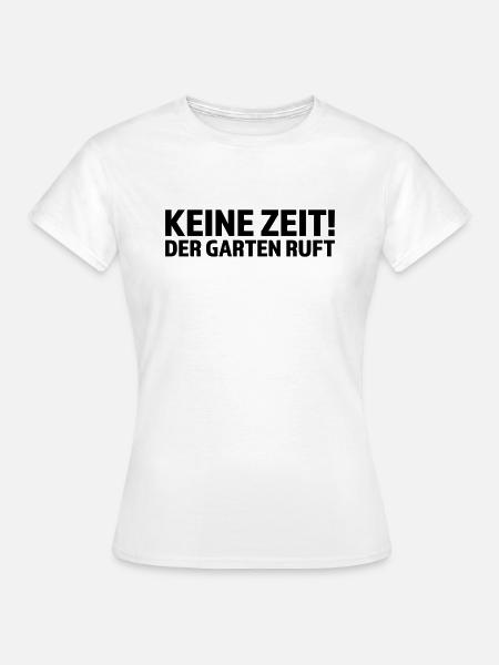 Keine Zeit der Garten ruft - Frauen T-Shirt - Weiß