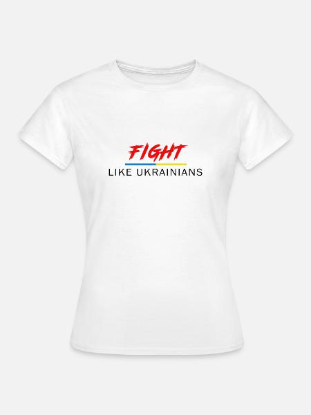 Kämpfe wie Ukrainer - Frauen T-Shirt - Weiß