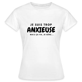 Je suis trop anxieuse mais ça va je gère - T-shirt Femme - blanc - Devant - AI Model Female 172 dark (172cm)