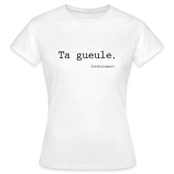 Ta gueule, cordialement. - T-shirt Femme - blanc - Devant - AI Model Female 172 dark (172cm)