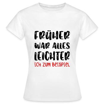 Früher war alles besser ich bin von früher. - Frauen T-Shirt - Weiß - Vorne - AI Model Female 172 dark (172cm)