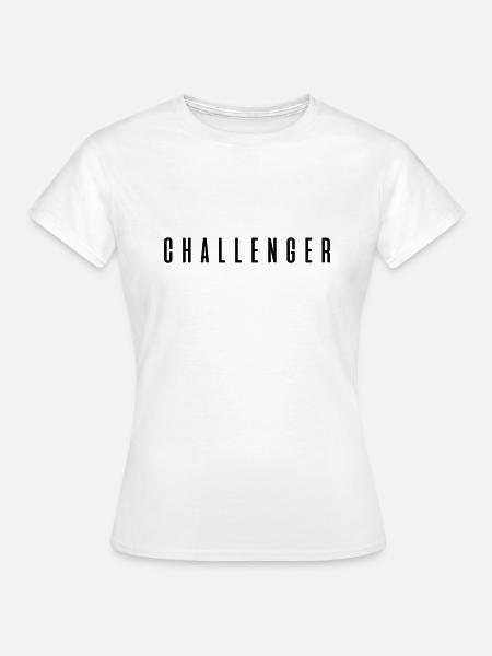 Challenger ! Geschenk Sprüche - Frauen T-Shirt - Weiß