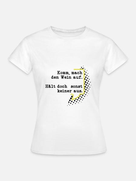 Mach den Wein auf - Frauen T-Shirt - Weiß