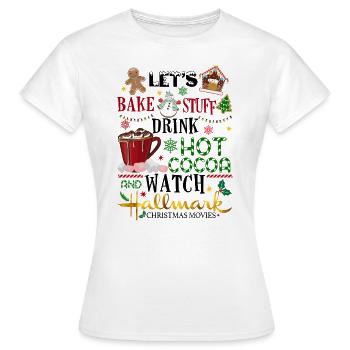 Bake Stuff Drink Hot Cocoa Weihnachtsfilme ansehen - Frauen T-Shirt - Weiß - Vorne - AI Model Female 172 dark (172cm)
