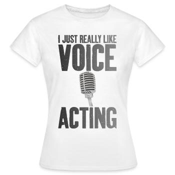I like Voice Acting Voice Actor Voice Over Artist - Women's T-Shirt - white - Front - AI Model Female 172 dark (172cm)